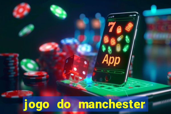 jogo do manchester united ao vivo futemax